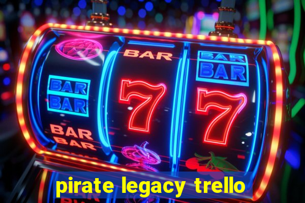 pirate legacy trello